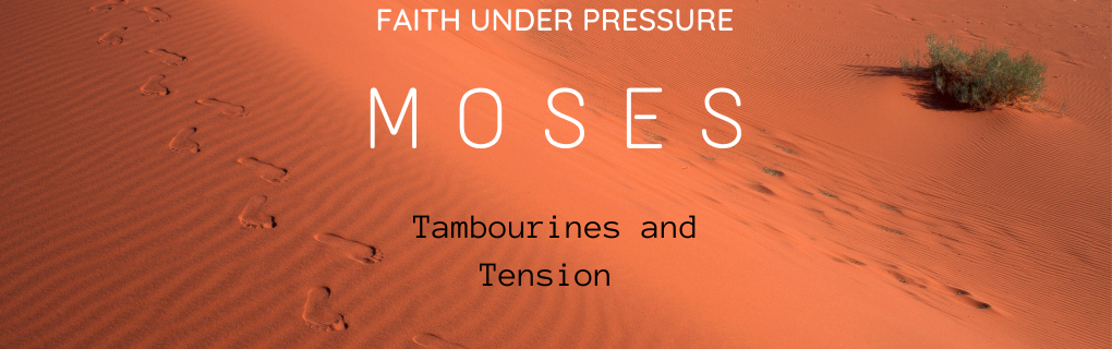 Sunday Gathering – Moses – Tambourines and Tension