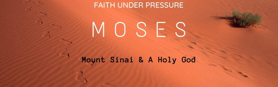 Sunday Gathering – Moses- Mount Sinai & A Holy God