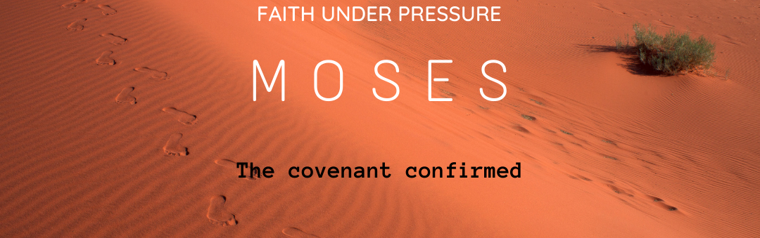 Sunday Gathering – Moses – The Covenant Confirmed
