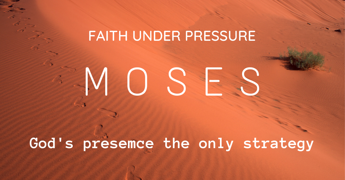Sunday Gathering – Moses – God’s presence the only strategy