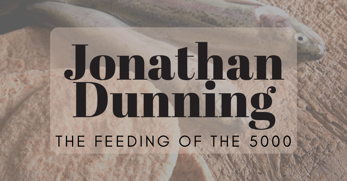 Sunday Gathering – Jonathan Dunning – The Feeding of the 5000